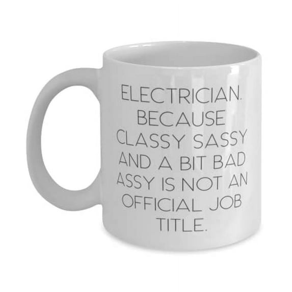 Electrician. Because Classy Sassy and a Bit Bad Assy Is Not an. 11oz Mug, Electrician Present From Boss, Sarcastic Cup For Colleagues