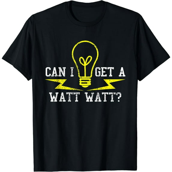 Electrician Can I Get A Watt Funny Gift T-Shirt