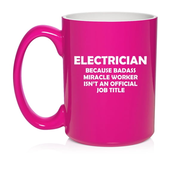 Electrician Miracle Worker Job Title Funny Ceramic Coffee Mug Tea Cup Gift for Her, Him, Friend, Coworker, Wife, Husband (15oz Hot Pink)