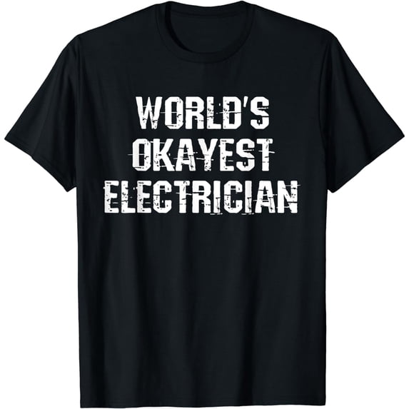 Electrician T-Shirt Okayes Electrician Tshirt Funny Gift Tee T-Shirt