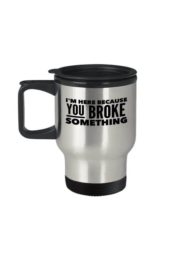 Electrician Travel Mug - "Im Here Because You Broke Something" - 14oz Gift for Dad