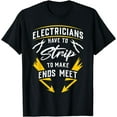 thumbnail image 1 of Electricians Have To Strip To Make Ends Meet - Funny Gift T-Shirt, 1 of 4
