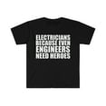 thumbnail image 1 of Electricians because Engineers need Heroes Unisex T-shirt S-3XL, 1 of 2