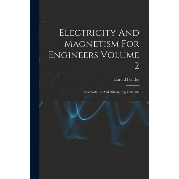 Electricity And Magnetism For Engineers Volume 2: Electrostatics And Alternating Currents (Paperback)