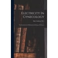 thumbnail image 1 of Electricity In Gynecology: The Practical Uses Of Electricity In Diseases Of Women, (Hardcover), 1 of 1