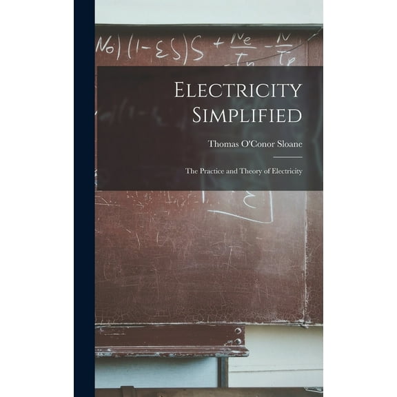 Electricity Simplified: The Practice and Theory of Electricity (Hardcover)