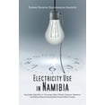 thumbnail image 1 of Electricity Use in Namibia: Developing Algorithms to Encourage More Efficient Consumer Behaviour and (Paperback) by Dr. Godwin Norense Osarumwense Asemota, 1 of 1