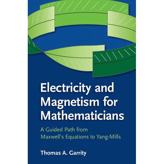 Electricity and Magnetism for Mathematicians: A Guided Path from Maxwell's Equations to Yang-Mills, (Paperback)