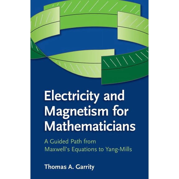 Electricity and Magnetism for Mathematicians: A Guided Path from Maxwell's Equations to Yang-Mills, (Paperback)