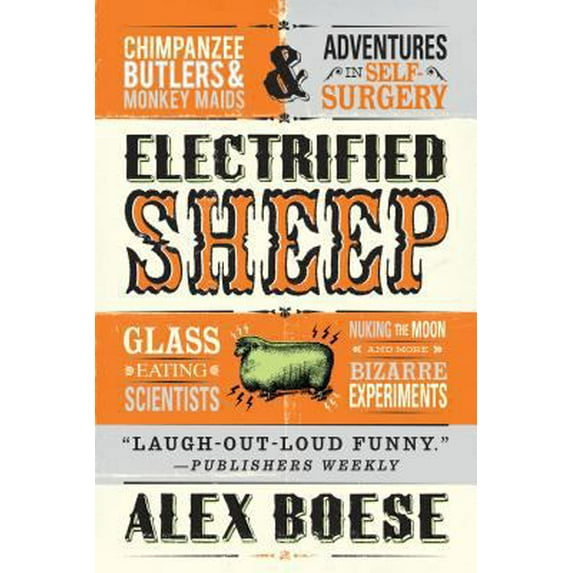 Pre-Owned Electrified Sheep: Glass-Eating Scientists, Nuking the Moon, and More Bizarre Experiments (Paperback) 1250031702 9781250031709