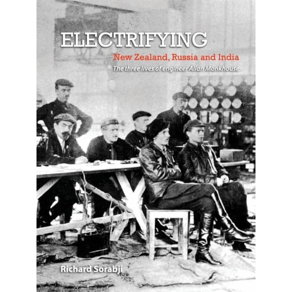 Electrifying New Zealand, Russia and India: The three lives of engineer Allan Monkhouse (Paperback)