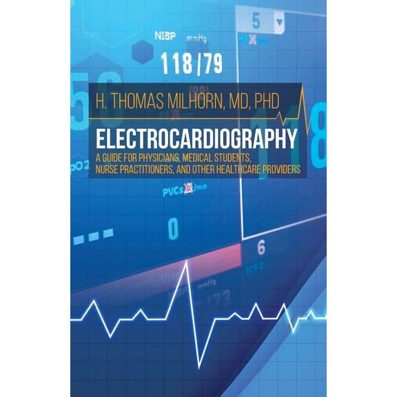 Electrocardiography: A Guide for Physicians, Medical Students, Nurse Practitioners, and other Healthcare Providers, (Paperback)