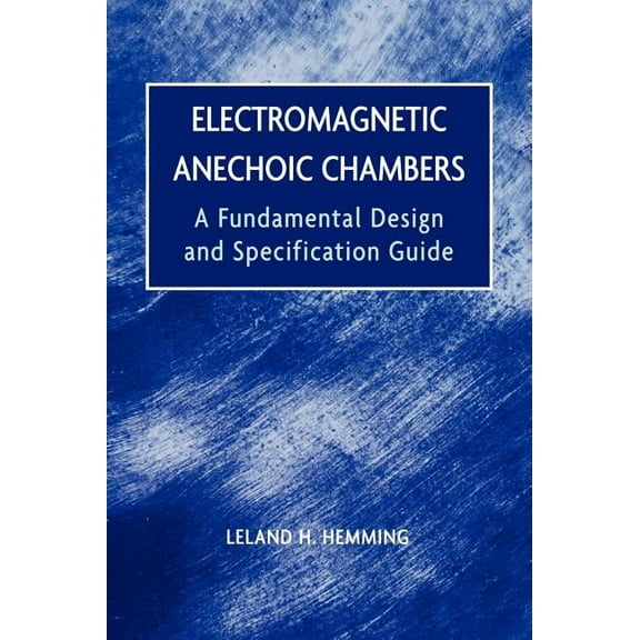 Electromagnetic Anechoic Chambers: A Fundamental Design and Specification Guide, (Hardcover)