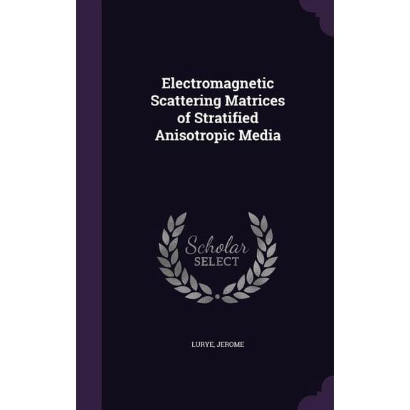 Electromagnetic Scattering Matrices of Stratified Anisotropic Media (Hardcover)