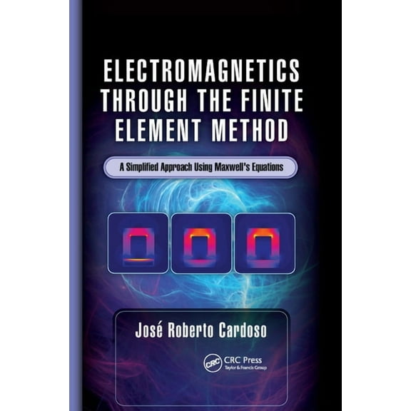 Electromagnetics through the Finite Element Method: A Simplified Approach Using Maxwell's Equations, (Paperback)