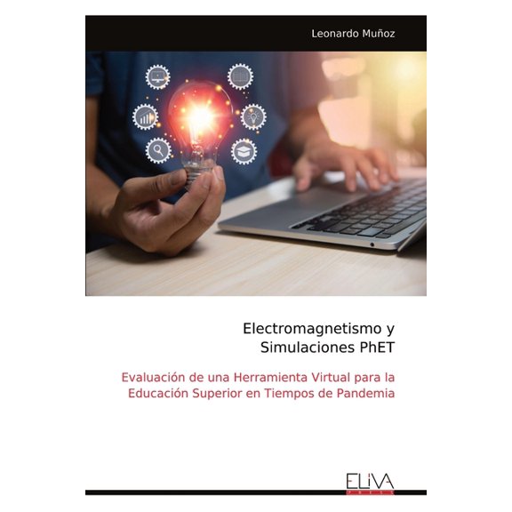 Electromagnetismo y Simulaciones PhET: Evaluacin de una Herramienta Virtual para la Educacin Superior en Tiempos de Pa, (Paperback)