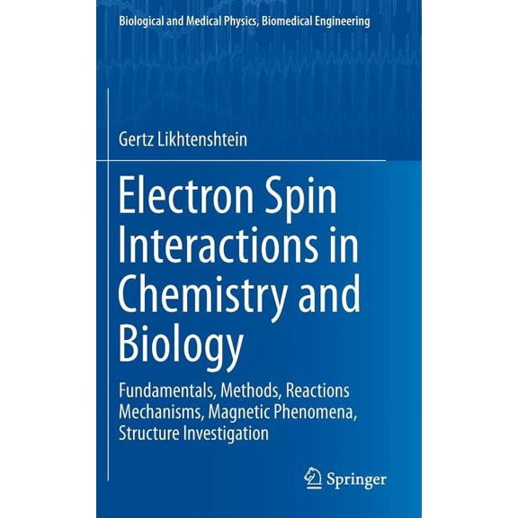 Electron Spin Interactions in Chemistry and Biology: Fundamentals, Methods, Reactions Mechanisms, Magnetic Phenomena, Structure Investigation