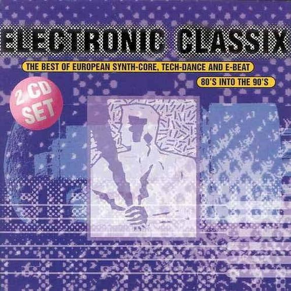 Electronic Classix: The Best Of European 80's Into The 90's