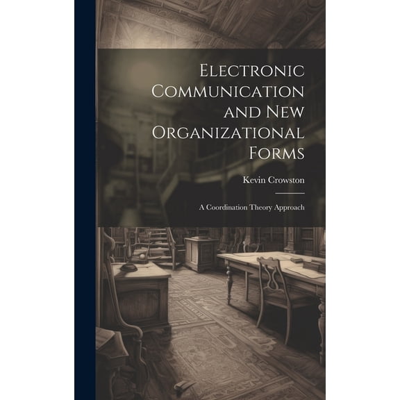 Electronic Communication and new Organizational Forms: A Coordination Theory Approach (Hardcover)