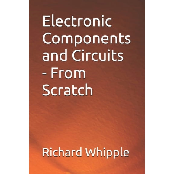 From Scratch Electronic Components and Circuits - From Scratch, Book 1, (Paperback)