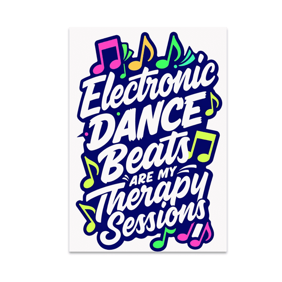 Electronic Dance Beats Are My Therapy Sessions - EDM Enthusiast - 13x19 Poster Print