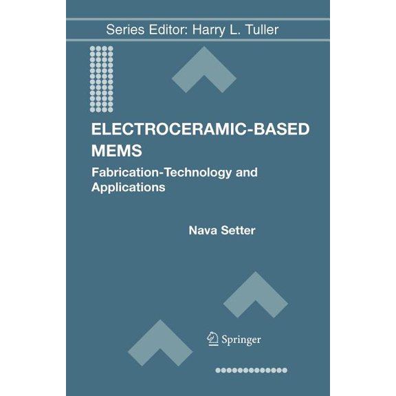 Electronic Materials: Science & Tech Electroceramic-Based Mems: Fabrication-Technology and Applications, Book 9, (Paperback)