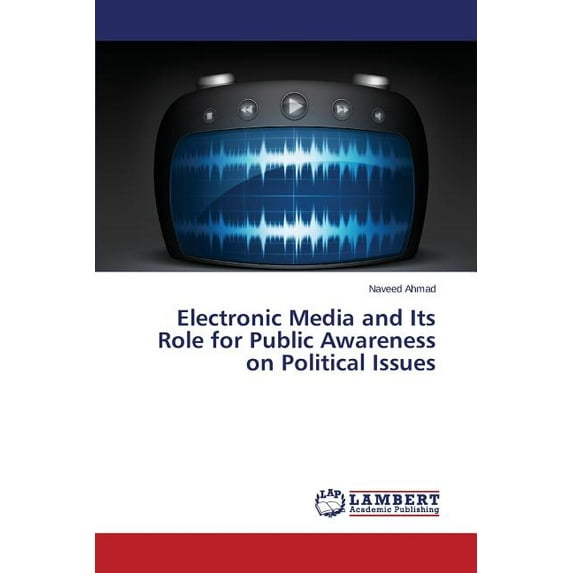Electronic Media and Its Role for Public Awareness on Political Issues