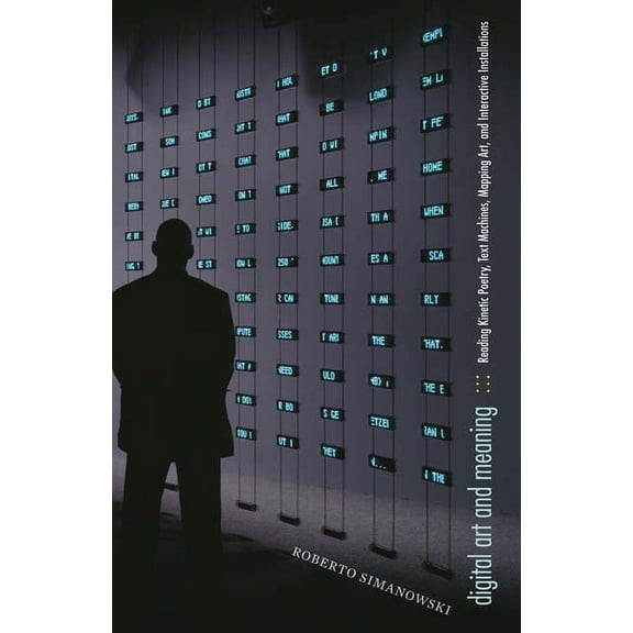 Electronic Mediations Digital Art and Meaning: Reading Kinetic Poetry, Text Machines, Mapping Art, and Interactive Installations, (Paperback)