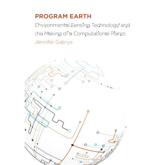 Electronic Mediations: Program Earth : Environmental Sensing Technology and the Making of a Computational Planet (Series #49) (Paperback)