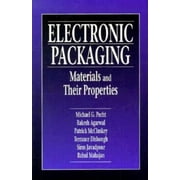 Electronic Packaging Electronic Packaging Materials and Their Properties, Hardcover