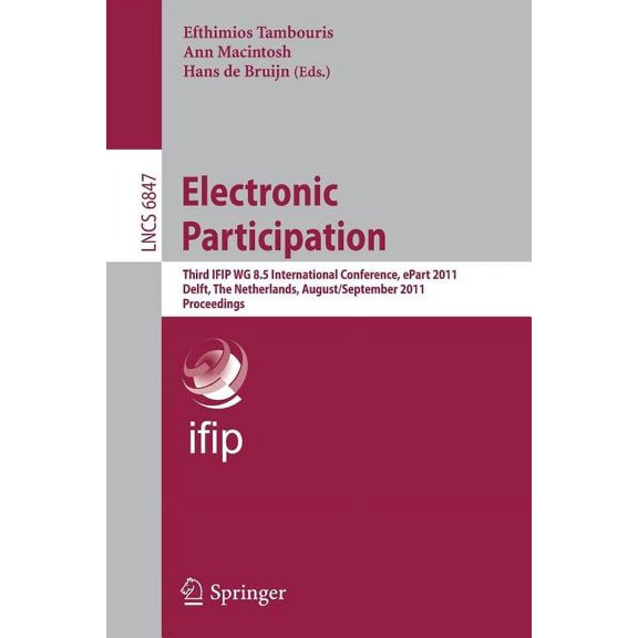 Electronic Participation: Third Ifip Wg 8.5 International Conference, Epart 2011, Delft, the Netherlands, August 29 - Se, (Paperback)