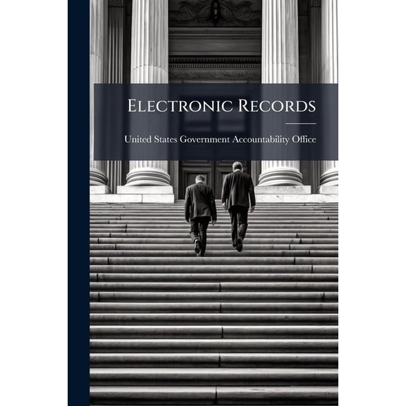 Electronic Records : Clinton Administration's Management of Executive Office of the President E-Mail System (Paperback)