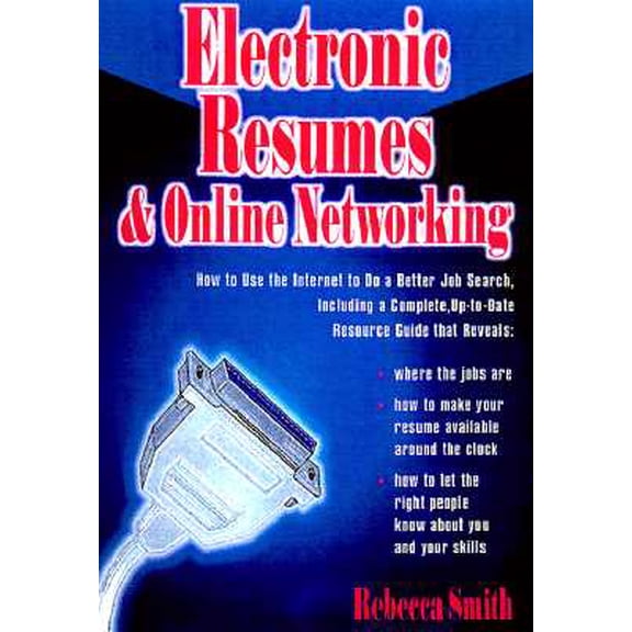 Pre-Owned Electronic Resumes & Online Networking : How to Use the Internet to Do a Better Job Search, Including a Complete, Up-To-Date Resource Guide