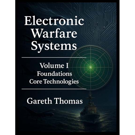 Electronic Warfare: Strategies, Technolo Electronic Warfare Systems: Volume I: Foundations & Core Technologies, (Paperback)