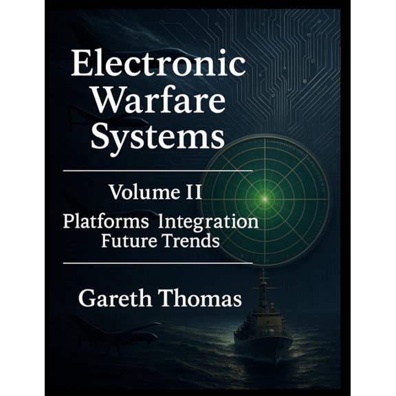 Electronic Warfare: Strategies, Technolo Electronic Warfare Systems: Volume II: Platforms, Integration and Future Trends, (Paperback)