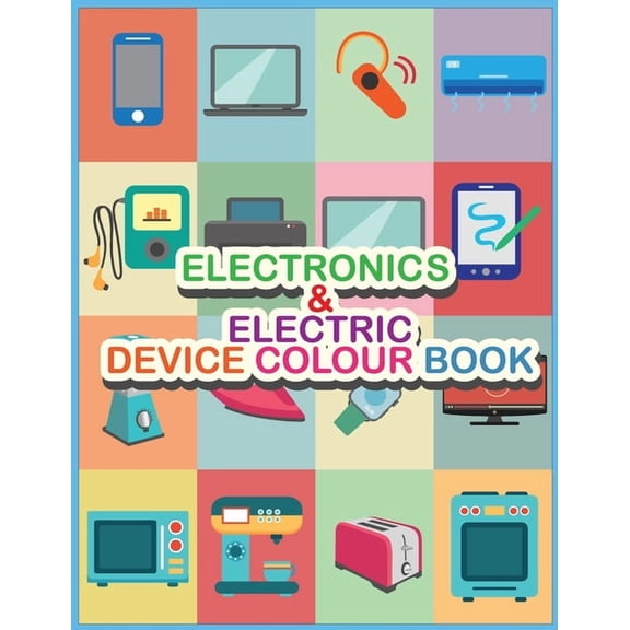 Electronics AND Electric Device Colour Book: Let's learn our daily uses devices, (Paperback)