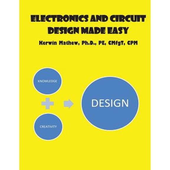 Electronics And Circuit Design Made Easy (Paperback) by Kerwin Mathew