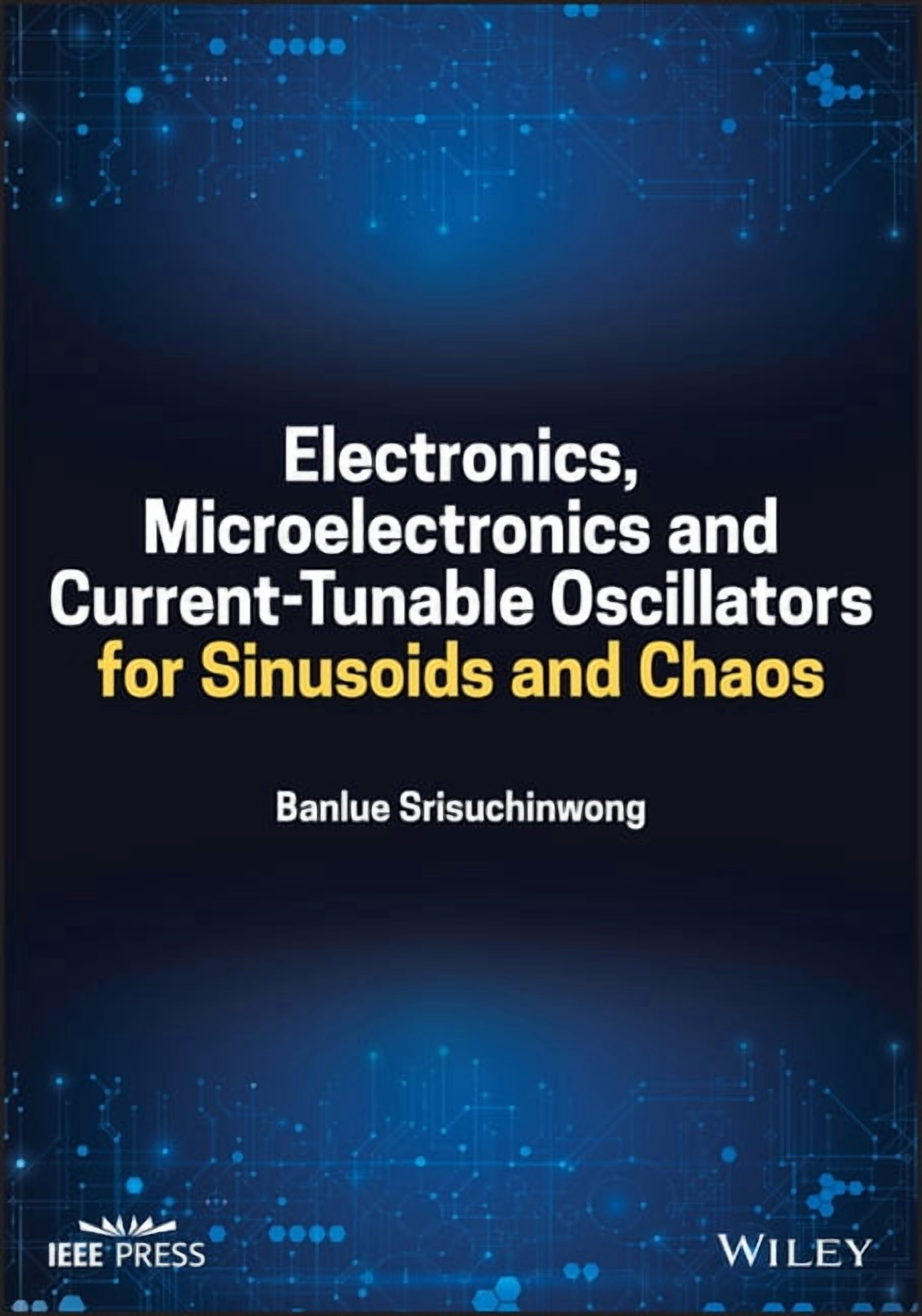 Electronics, Microelectronics and Current-Tunable Oscillators for Sinusoids and Chaos, (Hardcover)