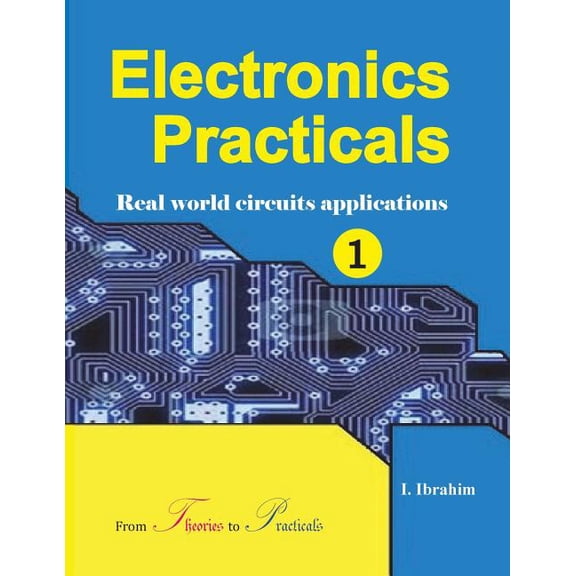 Electronics Practicals : Real World Circuits Applications
