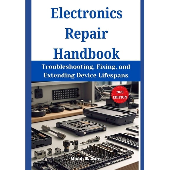Electronics Repair Handbook: Troubleshooting, Fixing, and Extending Device Lifespans, (Paperback)