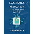 thumbnail image 1 of Electronics Revolution: From Vacuum Tubes to Quantum Circuits, (Paperback), 1 of 1