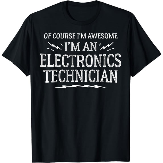 Electronics Technician Work T-Shirt - Of Course I'm Awesome!