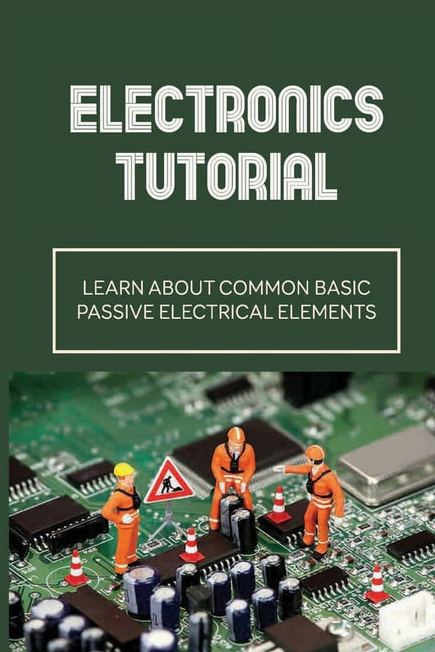 Electronics Tutorial: Learn About Common Basic Passive Electrical ...