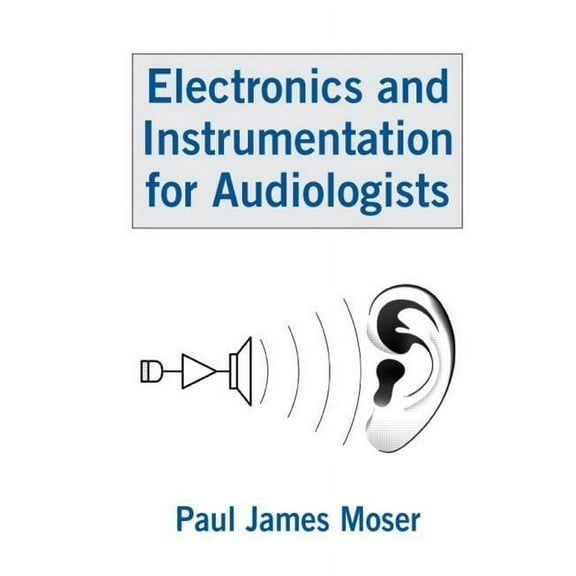 Electronics and Instrumentation for Audiologists, (Hardcover)
