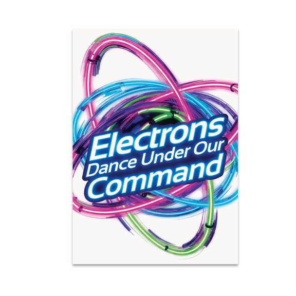 Electrons Dance Under Our Command - Electrical Engineering Enthusiast - 13x19 Poster Print