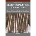 thumbnail image 1 of Electroplating for Amateurs: Classic Reference for Small Workshops, (Paperback), 1 of 1