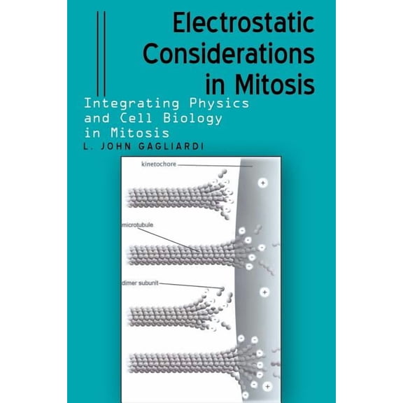 Electrostatic Considerations in Mitosis: Integrating Physics and Cell Biology in Mitosis (Paperback)