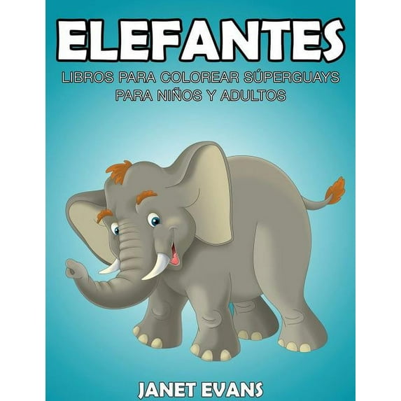Elefantes: Libros Para Colorear Superguays Para Ninos y Adultos, (Paperback)