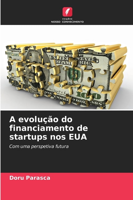 A evoluÃ§Ã£o do financiamento de startups nos EUA, (Paperback)
