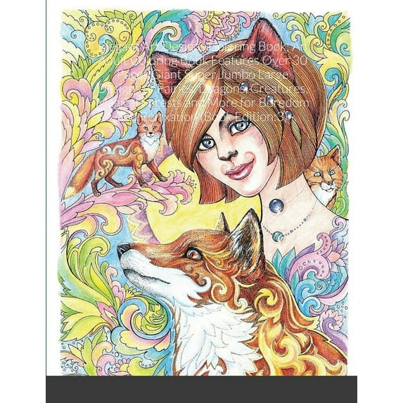 Elegant Art Designs Coloring Book: An Adult Coloring Book Features Over 30 Pages Giant Super Jumbo Large Designs of Fairies, Dragons, Creatures, Magical Forests and More for Boredom and Relaxation (Bo